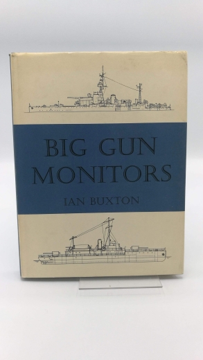 Buxton, Ian: Big Gun Monitors The History of the Design, Construction and Operation of the Royal Navy's Monitors