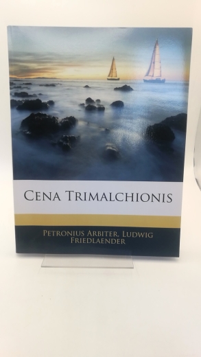 Arbiter, Petronius: Cena Trimalchionis Mit Deutscher Übersetzung und erklärenden Anmerkungen von Ludwig Friedländer