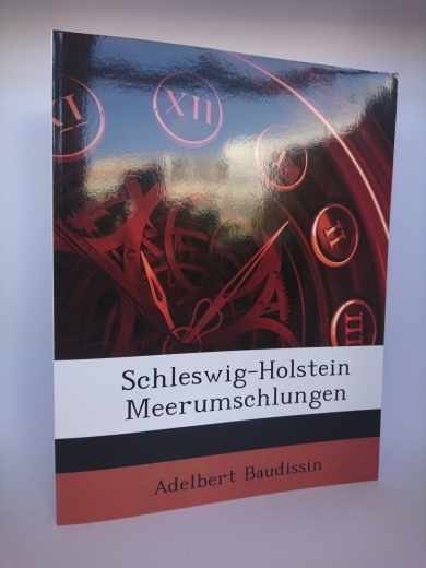 Baudissin, Adelbert: Schleswig-Holstein Meerumschlungen Kriegs- und Friedensbilder aus dem Jahre 1864