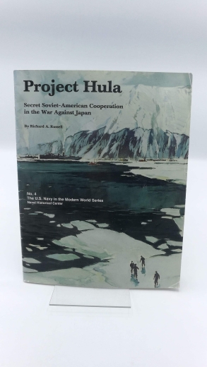 Russell, Richard A.: Project Hula Secret Soviet-American Cooperation in the War Against Japan. No. 4 The U.S. Navy in the Modern World Series. Naval Historcial Center