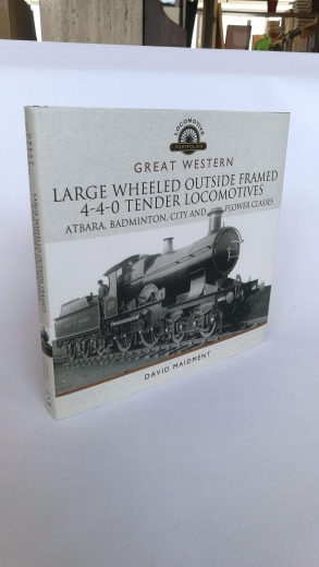 Maidment, David: Great Western Large Wheeled Outside Framed 4-4-0 Tender Locomotives. Atbara, Badminton, City and Flower Classes (Locomotive Portfolio Series)