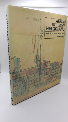 Dodson, Aidan: German Battleship Helgoland detailed in the original builders' plans