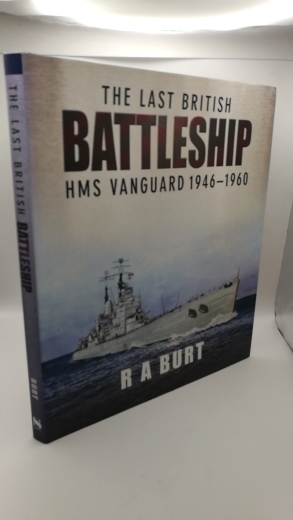 Burt, R. A.: The Last British Battleship HMS Vanguard 1946-1960