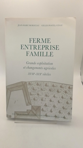 Moriceau, Jean-Marc: Ferme entreprise famille Grande exploitation et changements agricoles. Les Chartier, XVIIe [17.]-XIXe [19.] siècles