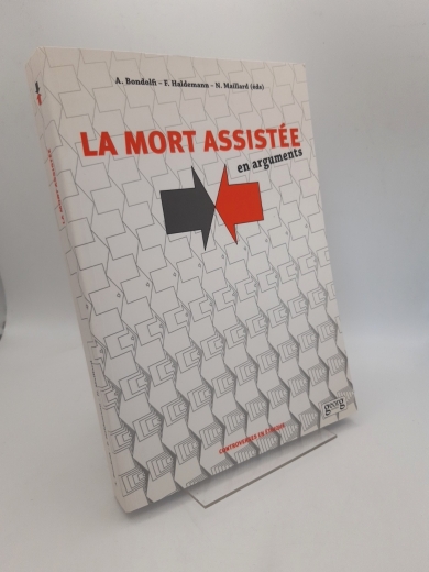 Alberto Bondolfi  et. al.: La mort assistée en arguments controverses en éthique no 2