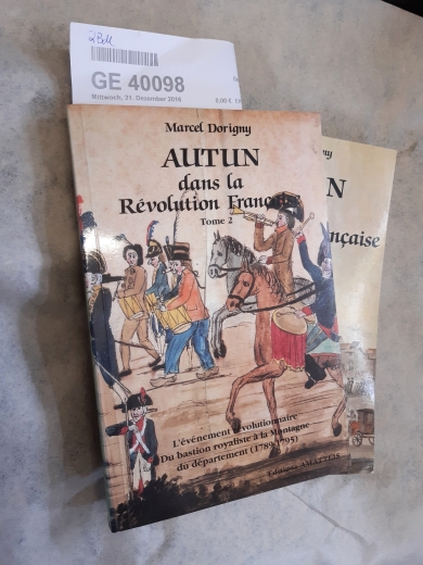 Marcel  Dorigny: Autun dans la Revolution Francaise. Tome 1: Economie et Societe urbaines en 1789. Tome 2: L evenement revolutionaire du bastion royaliste a la Montagne du departement 1789-1795