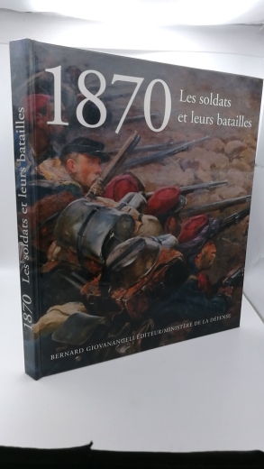 collectif, : 1870 - Les soldats et leurs batailles. 