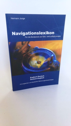 Junge, Hermann (Herausgeber): Navigationslexikon für die Bordpraxis auf See- und Luftfahrzeugen Englisch-Deutsch, Deutsch-Englisch; mit englischen und deutschen Abkürzungsverzeichnissen