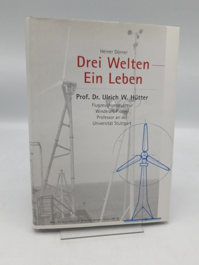 Dörner, Heiner: Drei Welten - ein Leben Prof. Dr. Ulrich Hütter. Flugzeugkonstrukteur, Windkraft-Pionier, Professor an der Universität Stuttgart