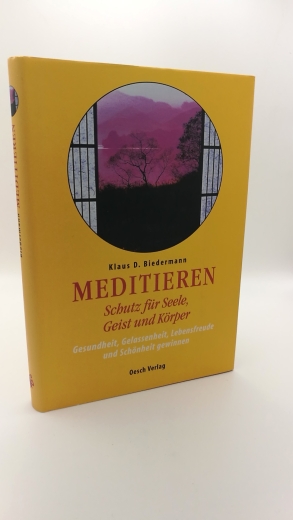 Biedermann, Klaus D. (Verfasser): Meditieren Schutz für Seele, Geist und Körper; Gesundheit, Gelassenheit, Lebensfreude und Schönheit gewinnen / Klaus D. Biedermann