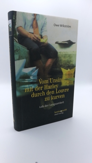 Wikström, Owe (Verfasser): Vom Unsinn, mit der Harley durch den Louvre zu kurven Lob der Langsamkeit / Owe Wikström. Aus dem Schwed. von Dagmar Lendt