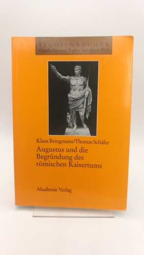 Bringmann, Klaus: Augustus und die Begründung des römischen Klaus Bringmann/Thomas Schäfer 