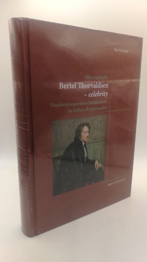 Schindler, Tabea: Bertel Thorvaldsen - celebrity Visualisierungen eines Künstlerkults im frühen 19. Jahrhundert