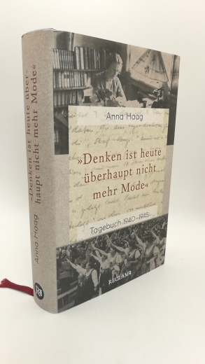 Haag, Anna: "Denken ist heute überhaupt nicht mehr Mode" Tagebuch 1940-1945. Herausgegeben und mit einem Nachwort von Jennifer Holleis