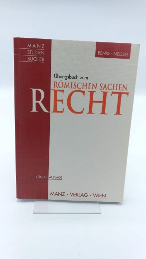 Benke, Nikolaus (Verfasser)Meissel, Franz-Stefan (Verfasser): Übungsbuch zum römischen Sachenrecht 