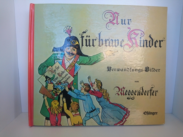 Meggendorfer: Nur für brave Kinder. Ein Verwandlungsbuch