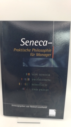 Leonhardt, Roland: Seneca - Praktische Philosophie für Manager 