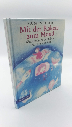 Spurr, Pam: Mit der Rakete zum Mond Kinderträume verstehen, deuten und nutzen; ein Ratgeber für Eltern