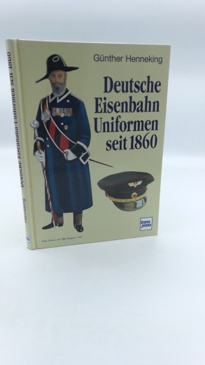 Henneking, Günther: Deutsche Eisenbahn-Uniformen seit 1860 