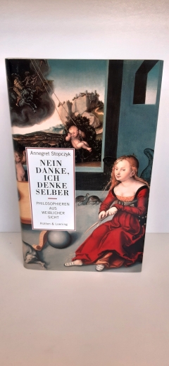 Stopczyk, Annegret (Verfasser): Nein danke, ich denke selber Philosophieren aus weiblicher Sicht / Annegret Stopczyk