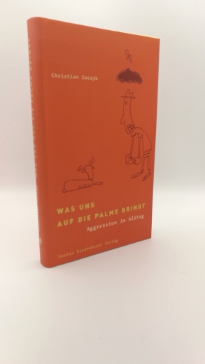 Zaczyk, Christian (Verfasser): Was uns auf die Palme bringt Aggression im Alltag / Christian Zaczyk. Aus dem Franz. von Thomas Höpel und Ralf Pannowitsch