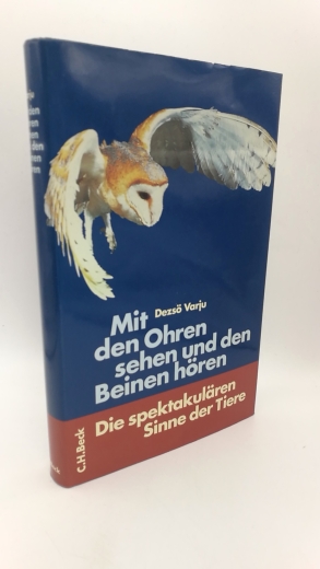 Varju, Dezsö: Mit den Ohren sehen und den Beinen hören Die spektakulären Sinne der Tiere