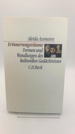 Assmann, Aleida: Erinnerungsräume Formen und Wandlungen des kulturellen Gedächtnisses