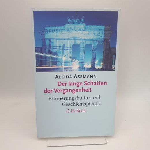 Assmann, Aleida: Der lange Schatten der Vergangenheit Erinnerungskultur und Geschichtspolitik