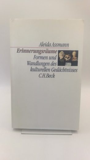 Assmann, Aleida: Erinnerungsräume Formen und Wandlungen des kulturellen Gedächtnisses