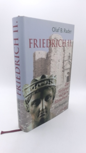 Rader, Olaf B.: Friedrich II. Der Sizilianer auf dem Kaiserthron; eine Biographie