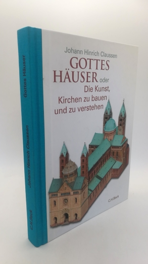 Claussen, Johann Hinrich: Gottes Häuser oder die Kunst, Kirchen zu bauen und zu verstehen Vom frühen Christentum bis heute