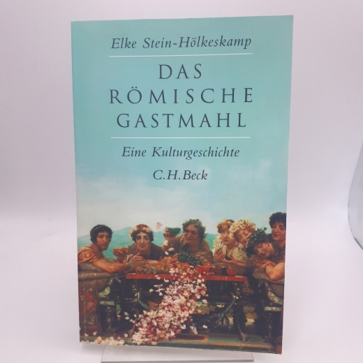 Stein-Hölkeskamp, Elke: Das römische Gastmahl Eine Kulturgeschichte