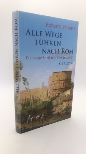 Zapperi, Roberto: Alle Wege führen nach Rom Die ewige Stadt und ihre Besucher