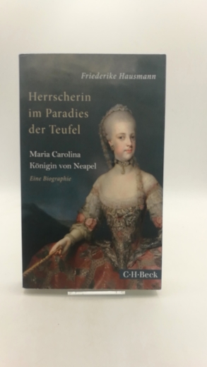 Hausmann, Friederike: Herrscherin im Paradies der Teufel Maria Carolina, Königin von Neapel