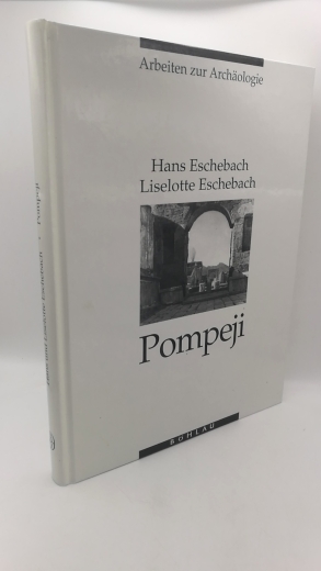 Eschebach, Hans (Mitwirkender): Pompeji Vom 7. Jahrhundert v. Ch. bis 79 n. Chr. / Hans Eschebach/Liselotte Eschebach. Mit Beitr. von Erika Eschebach und Jürgen Müller-Trollius