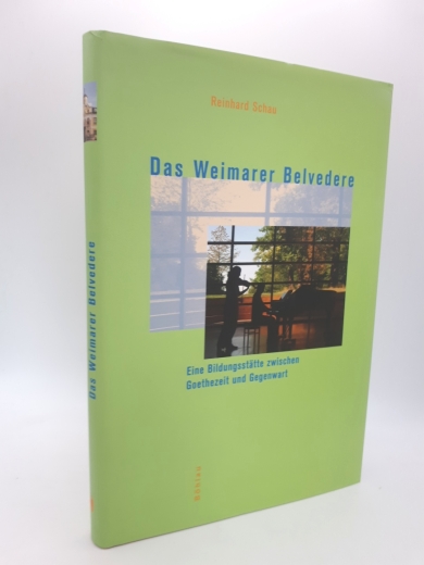 Schau, Reinhard (Verfasser): Das Weimarer Belvedere Eine Bildungsstätte zwischen Goethezeit und Gegenwart / Reinhard Schau