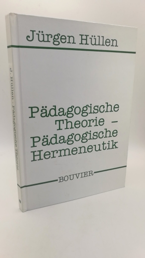 Hüllen, Jürgen: Pädagogische Theorie - pädagogische Hermeneutik / von Jürgen Hüllen 