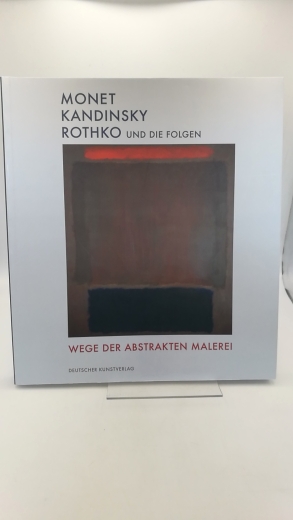 Brugger, Ingried (Herausgeber): Monet, Kandinsky, Rothko und die Folgen Wege der abstrakten Malerei