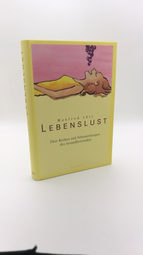 Lütz, Manfred (Verfasser): LebensLust Über Risiken und Nebenwirkungen des Gesundheitswahns oder wie man länger Spaß am Leben hat / Manfred Lütz