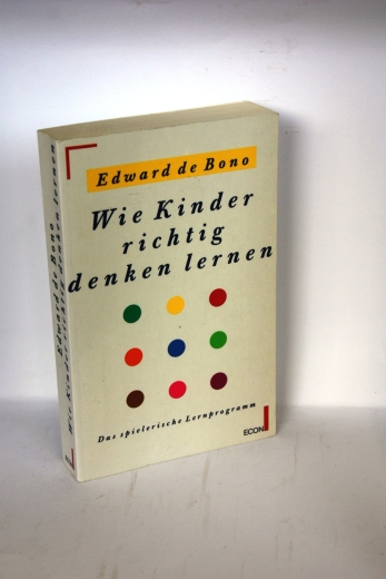 De Bono, Edward: Wie Kinder richtig denken lernen Das spielerische Lernprogramm