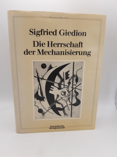 Giedion, Sigfried: Die Herrschaft der Mechanisierung Ein Beitrag zur anonymen Geschichte