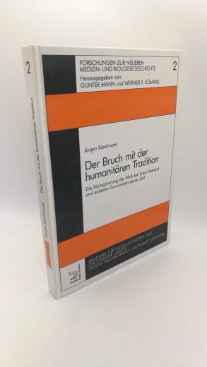 Sandmann, Jürgen: Der Bruch mit der humanitären Tradition Die Biologisierung der Ethik bei Ernst Haeckel und anderen Darwinisten seiner Zeit