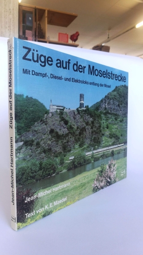 Hartmann, Jean-Michel Maedel, Karl-Ernst: Züge auf der Moselstrecke Mit Dampf-, Diesel- u. Elektroloks entlang d. Mosel / Jean-Michel Hartmann. Text von Karl-Ernst Maedel