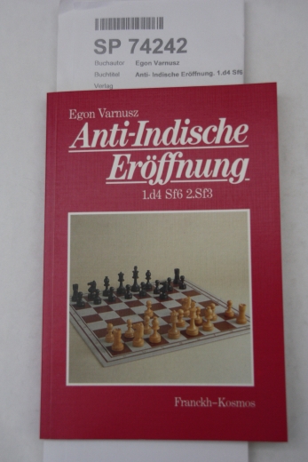 Varnusz, EgonFischer, Siegfried (Bearb.): Anti-indische Eröffnung 1.d4 Sf6 2.Sf3 / Egon Varnusz. [Aus dem ungar. Ms. übers. von BÃ©la Tomor. Bearb. und Lektorat der dt. Übers. von Siegfried Fischer