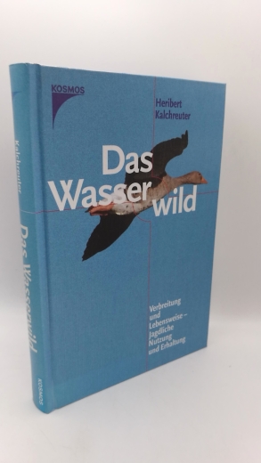 Kalchreuter, Heribert: Das Wasserwild Verbreitung und Lebensweise; jagdliche Nutzung und Erhaltung