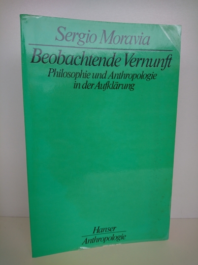 Moravia, Sergio: Beobachtende Vernunft Philosophie und Anthroplogie in der Aufklärung