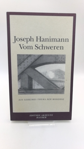 Hanimann, Joseph: Vom Schweren Ein geheimes Thema der Moderne
