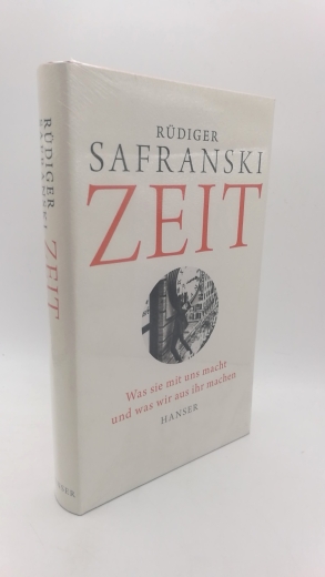 Safranski, Rüdiger: Zeit Was sie mit uns macht und was wir aus ihr machen