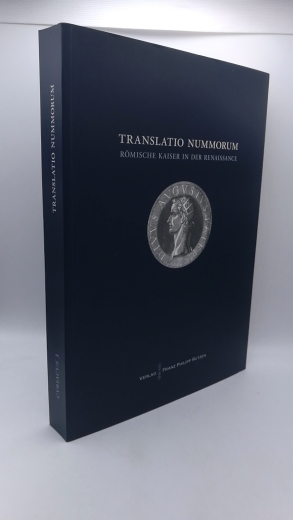 Peter, Ulrike (Herausgeber): Translatio nummorum Römische Kaiser in der Renaissance; Akten des internationalen Symposiums Berlin 16. - 18. November 2011