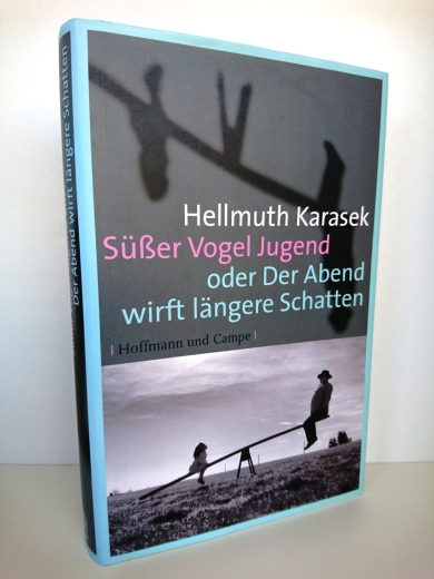 Karasek, Hellmuth: Süßer Vogel Jugend oder der Abend wirft längere Schatten 